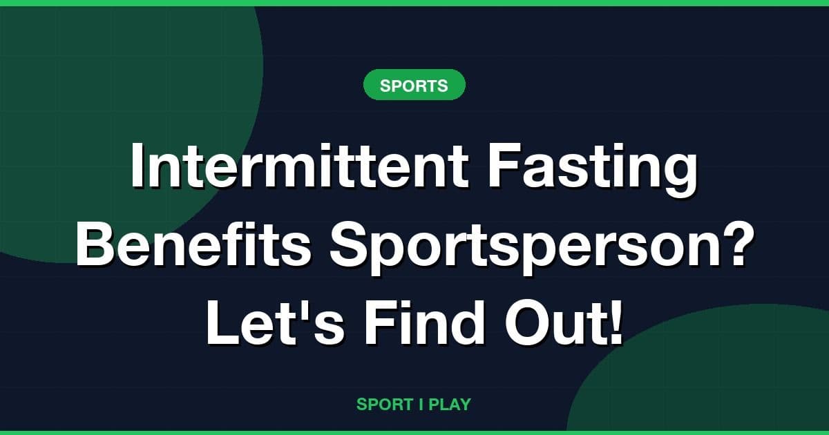 Intermittent Fasting Benefits Sportsperson? Let's Find Out!