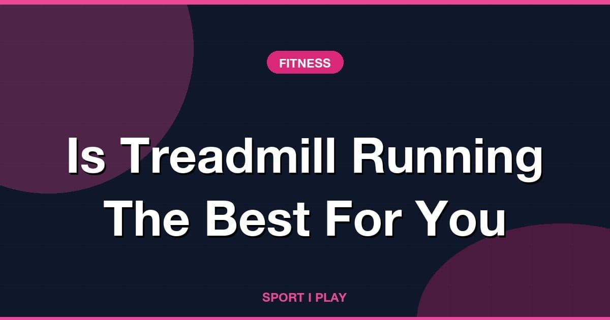 Is Treadmill Running The Best For You
