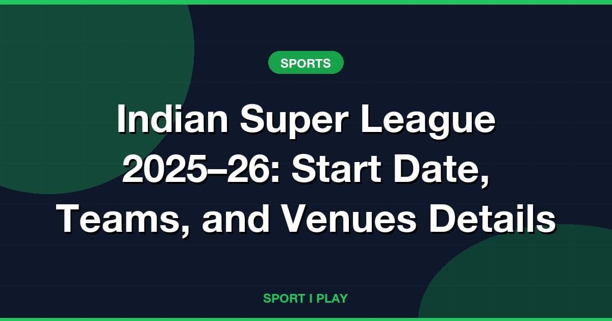 Indian Super League 2025–26: Start Date, Teams, and Venues Details