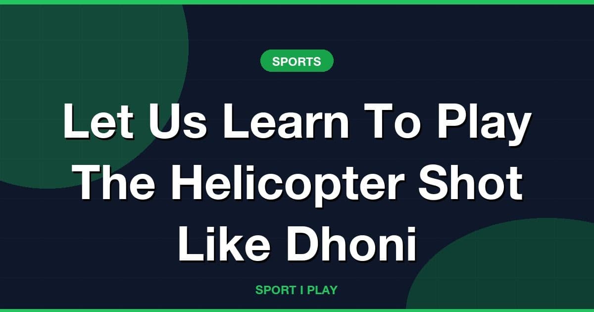Let Us Learn To Play The Helicopter Shot Like Dhoni