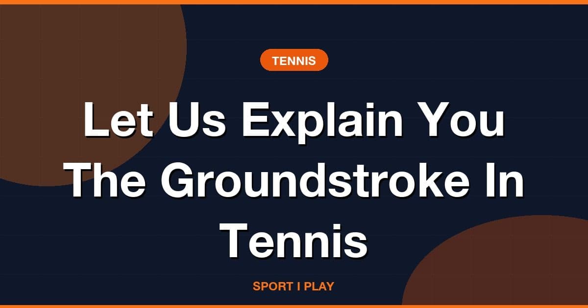 Let Us Explain You The Groundstroke In Tennis