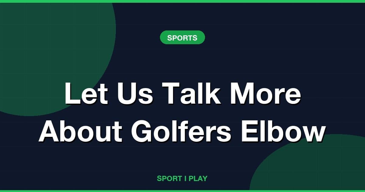 Let Us Talk More About Golfers Elbow