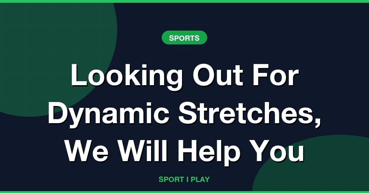 Looking Out For Dynamic Stretches, We Will Help You