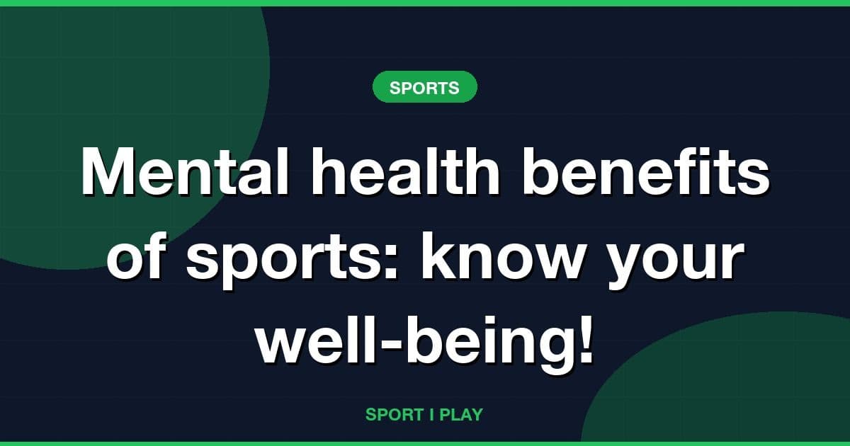 Mental health benefits of sports: know your well-being!
