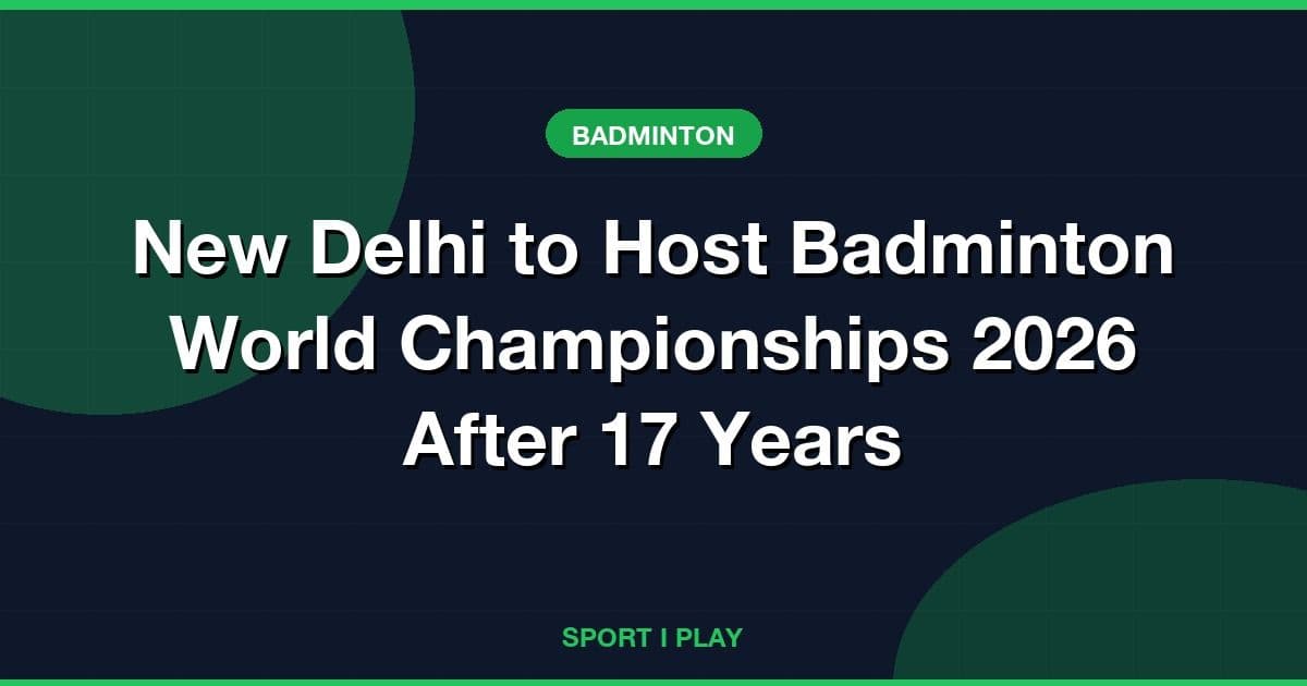 New Delhi to Host Badminton World Championships 2026 After 17 Years