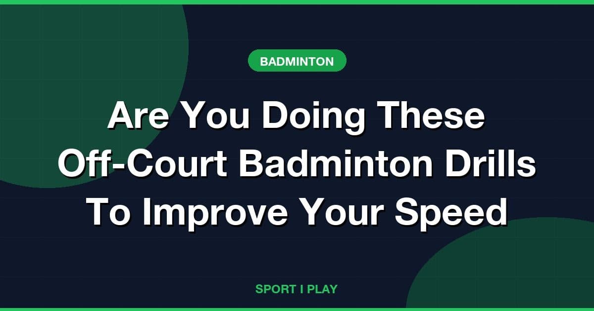 Are You Doing These Off-Court Badminton Drills To Improve Your Speed