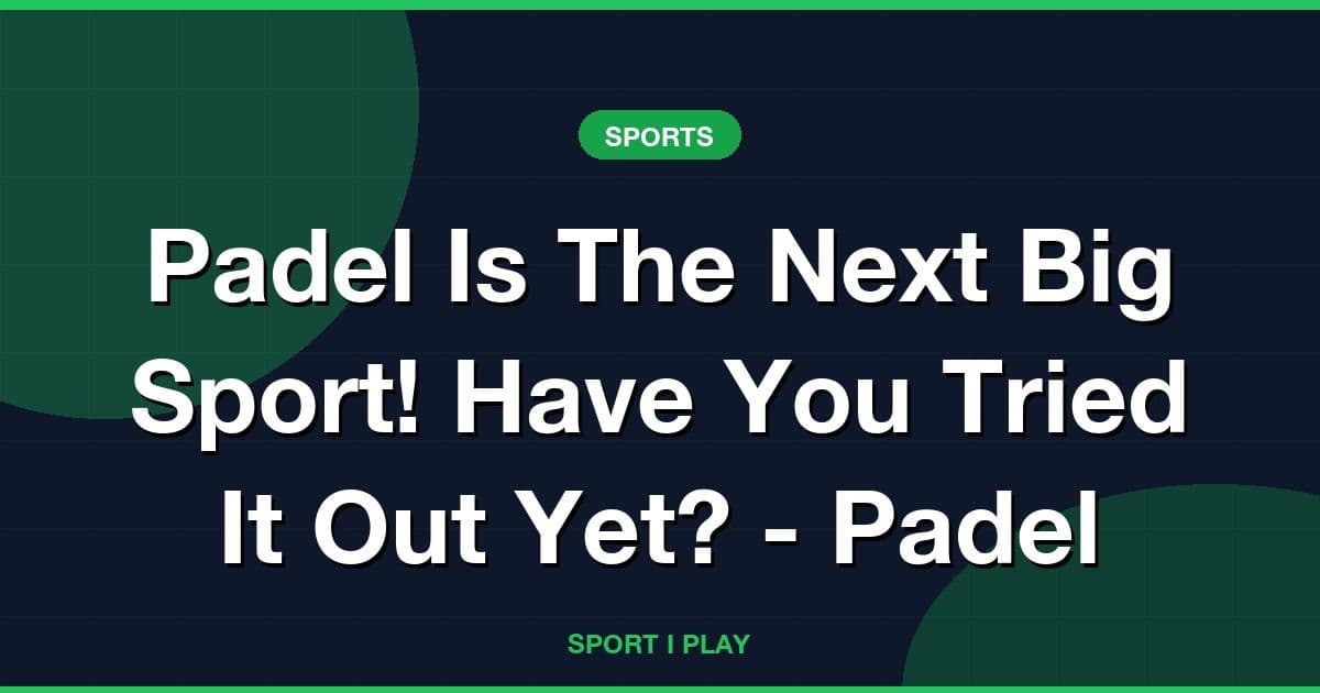 Padel Is The Next Big Sport! Have You Tried It Out Yet? - Padel