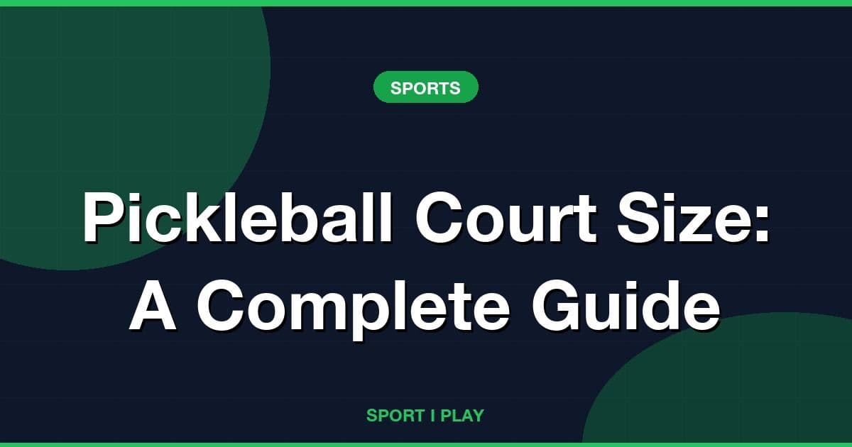 Pickleball Court Size: A Complete Guide