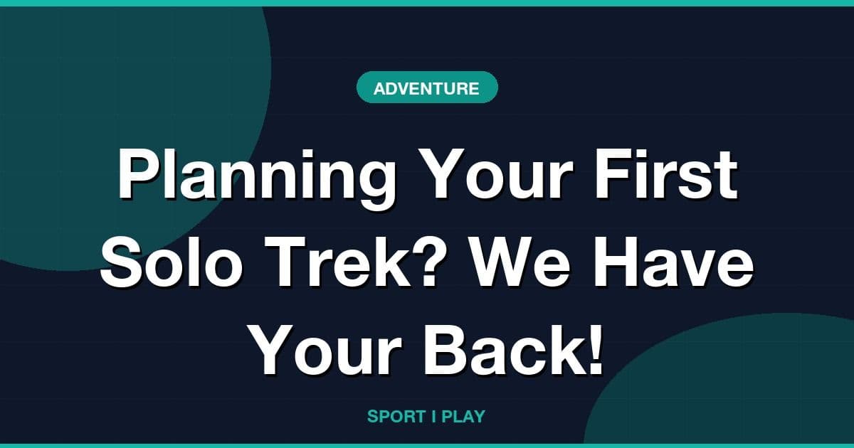 Planning Your First Solo Trek? We Have Your Back!