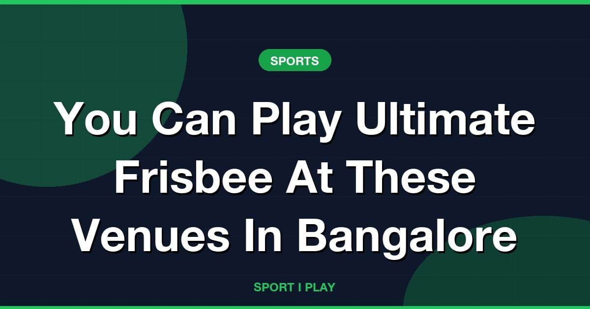 You Can Play Ultimate Frisbee At These Venues In Bangalore