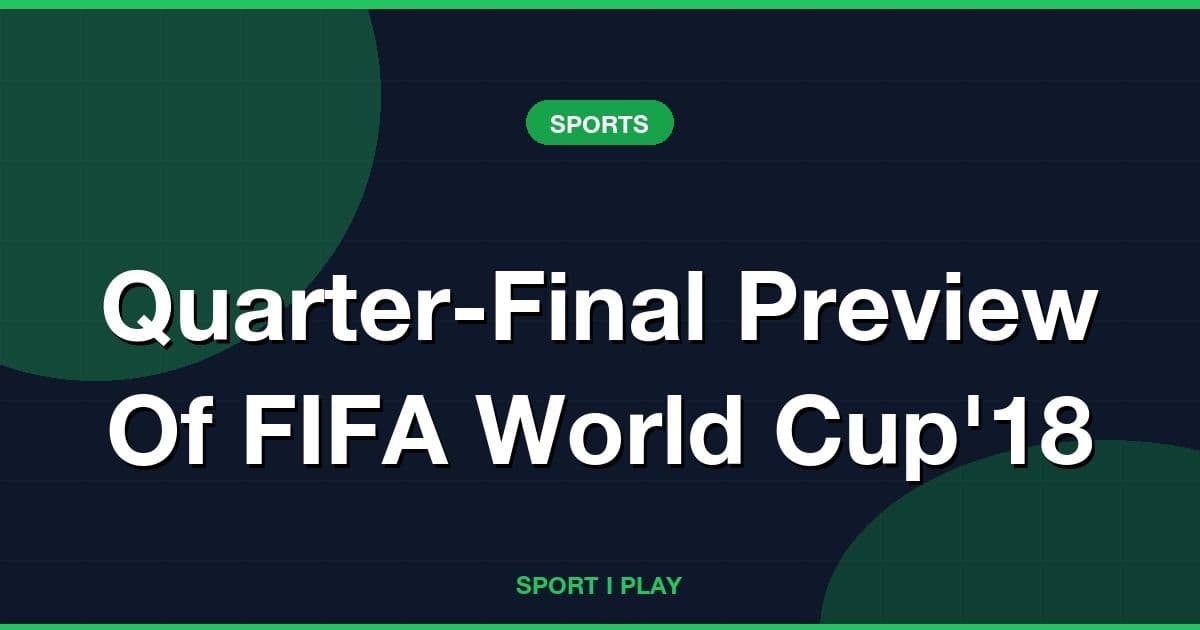 Quarter-Final Preview Of FIFA World Cup'18