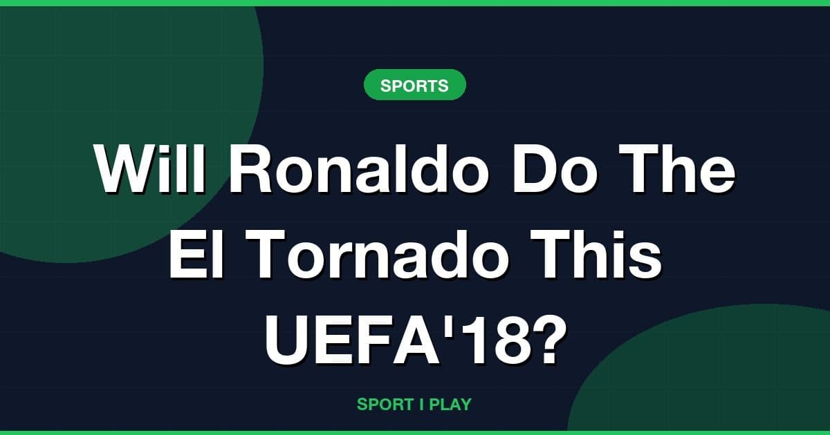 Will Ronaldo Do The El Tornado This UEFA'18?