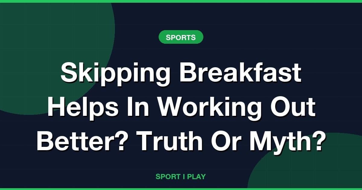 Skipping Breakfast Helps In Working Out Better? Truth Or Myth?