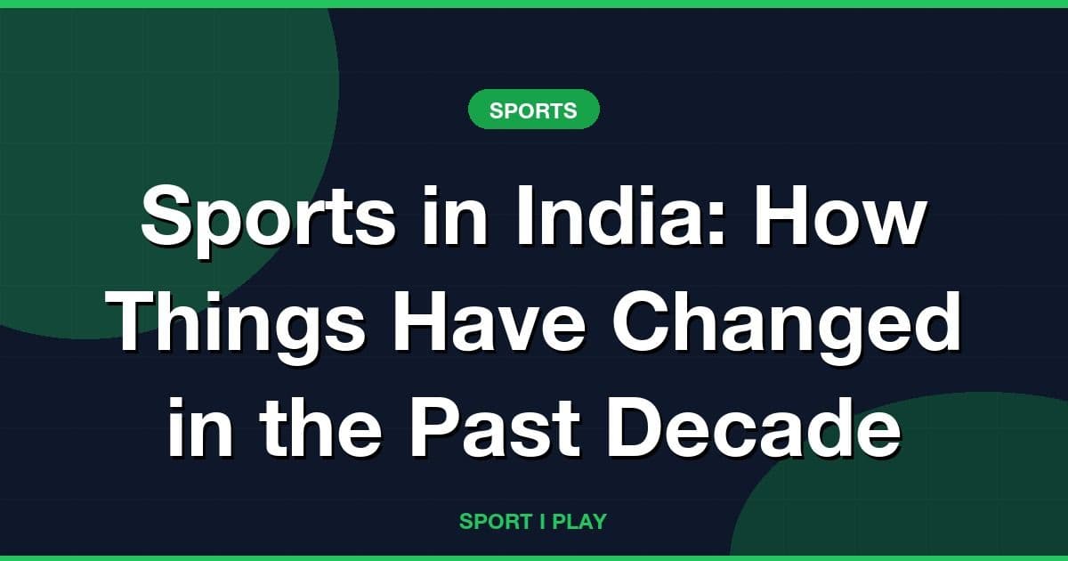 Sports in India: How Things Have Changed in the Past Decade