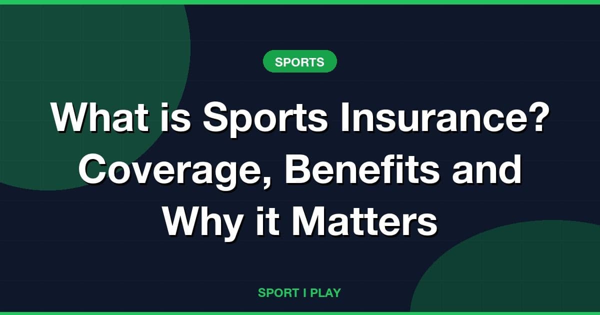 What is Sports Insurance? Coverage, Benefits and Why it Matters