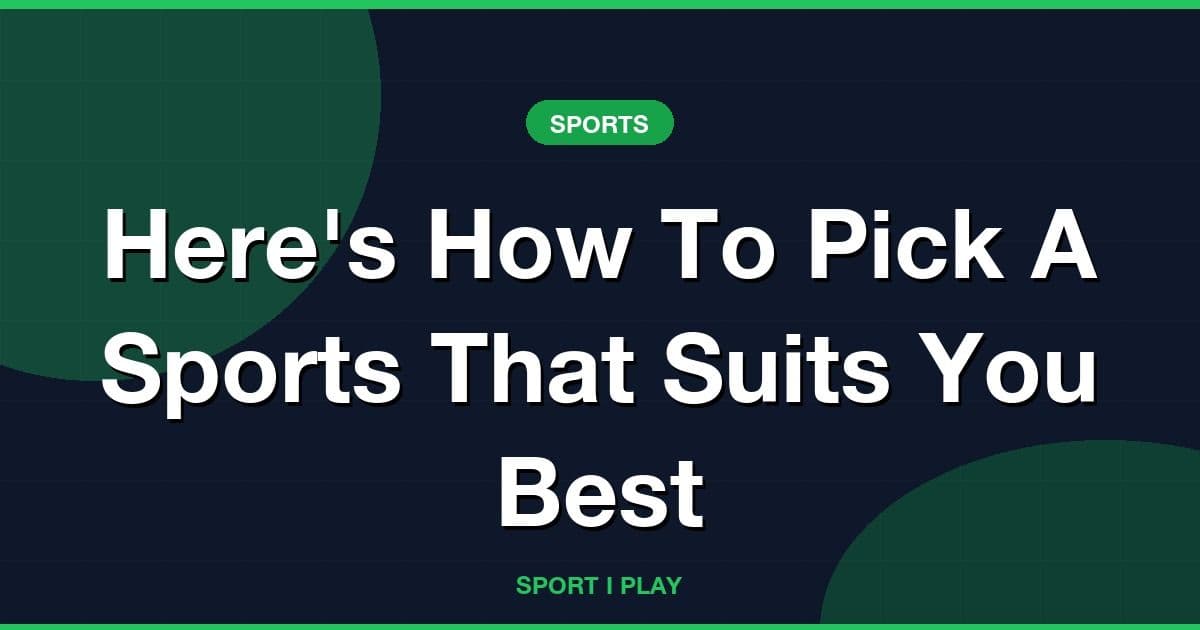 Here's How To Pick A Sports That Suits You Best