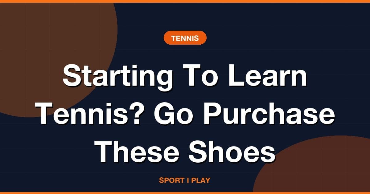 Starting To Learn Tennis? Go Purchase These Shoes