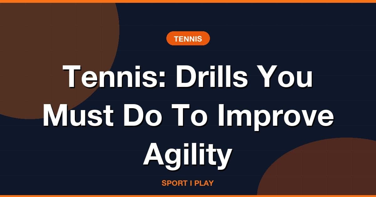 Tennis: Drills You Must Do To Improve Agility