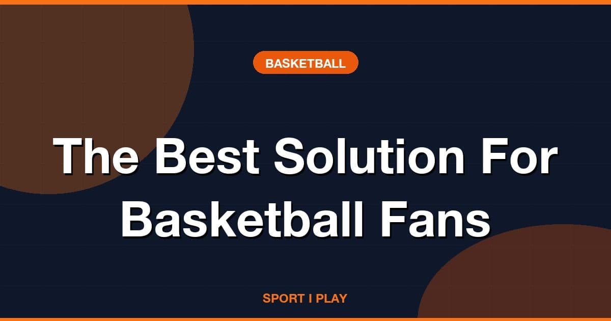 The Best Solution For Basketball Fans