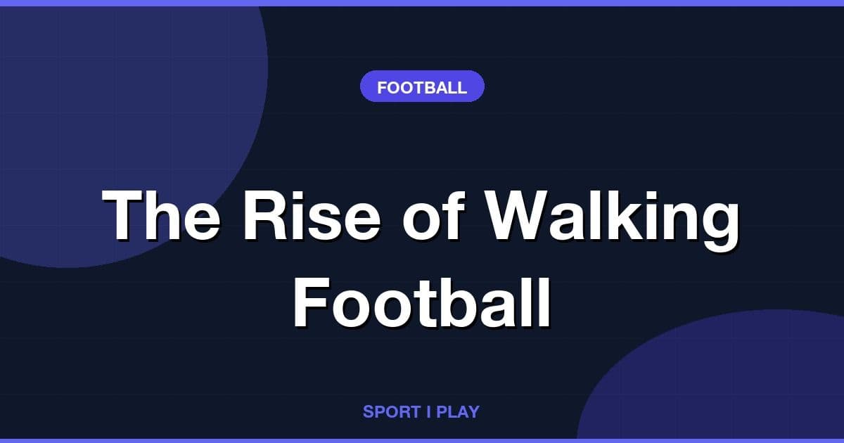 The Rise of Walking Football