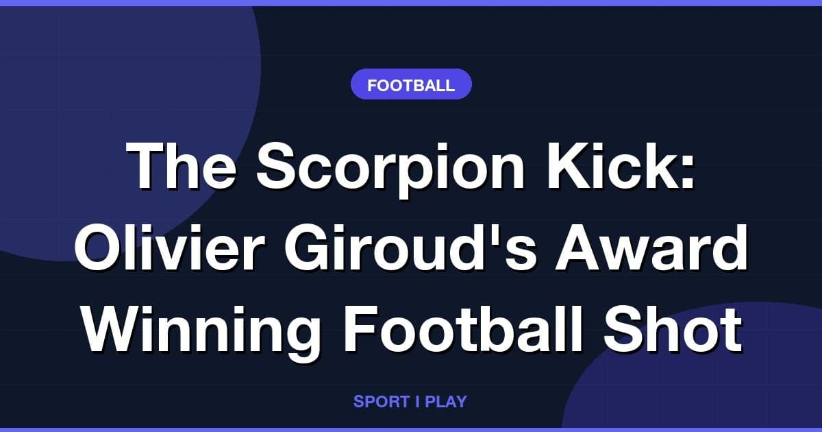 The Scorpion Kick: Olivier Giroud's Award Winning Football Shot