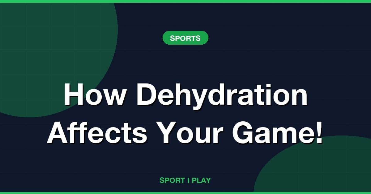 How Dehydration Affects Your Game!