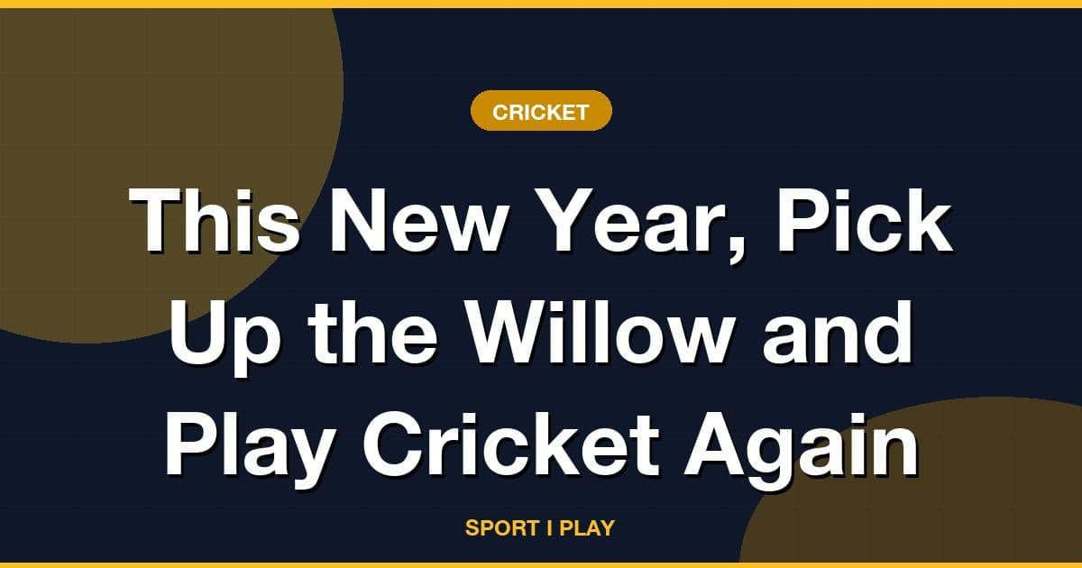 This New Year, Pick Up the Willow and Play Cricket Again