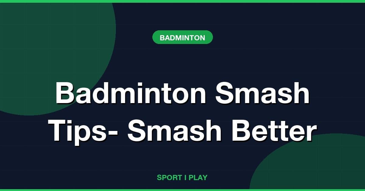 Badminton Smash Tips- Smash Better