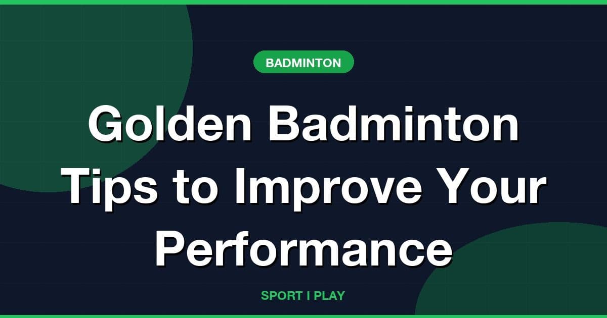 Golden Badminton Tips to Improve Your Performance