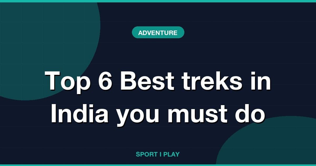 Top 6 Best treks in India you must do