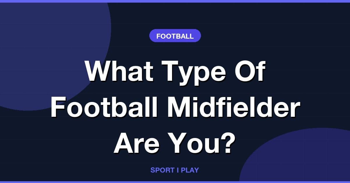 What Type Of Football Midfielder Are You?