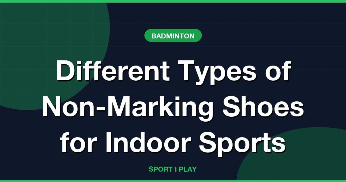 Different Types of Non-Marking Shoes for Indoor Sports