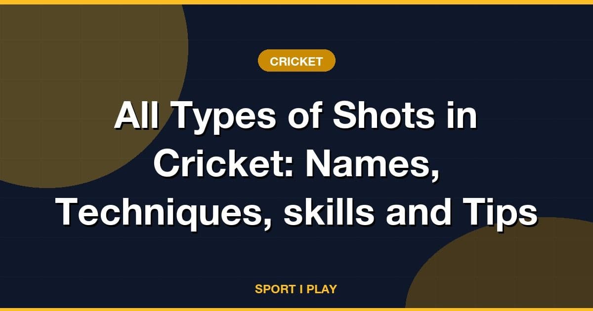 All Types of Shots in Cricket: Names, Techniques, skills and Tips