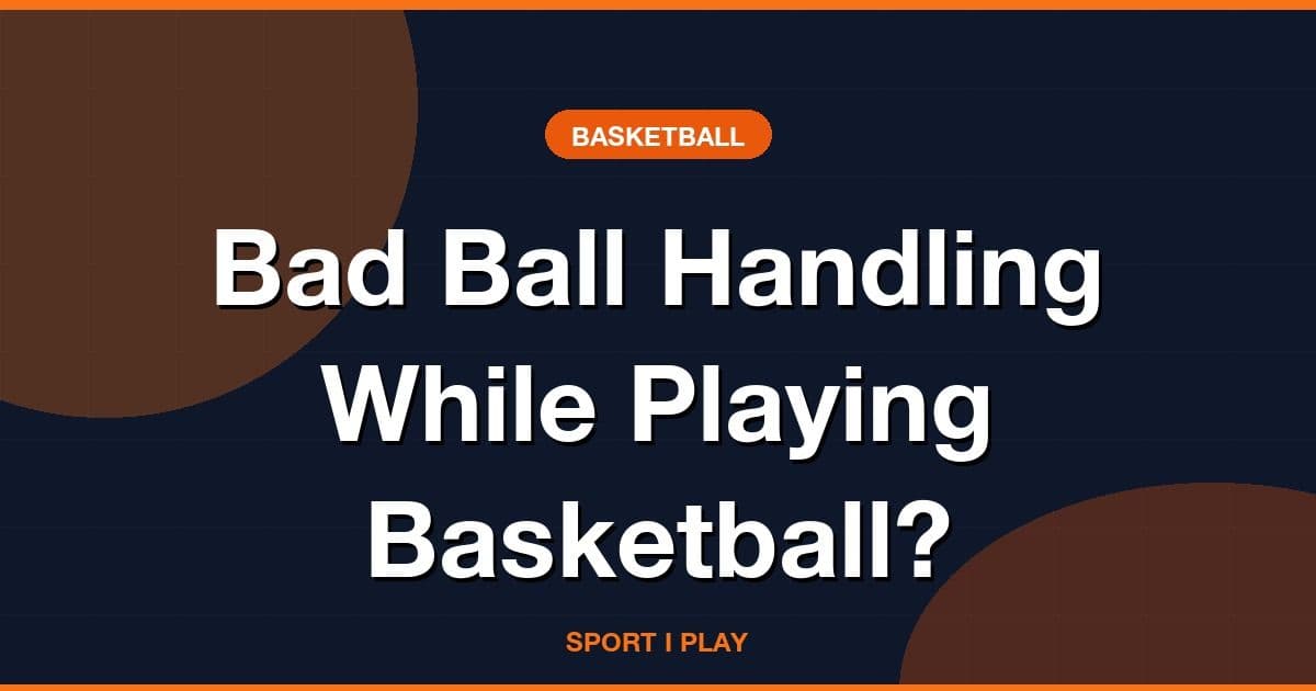 Bad Ball Handling While Playing Basketball?