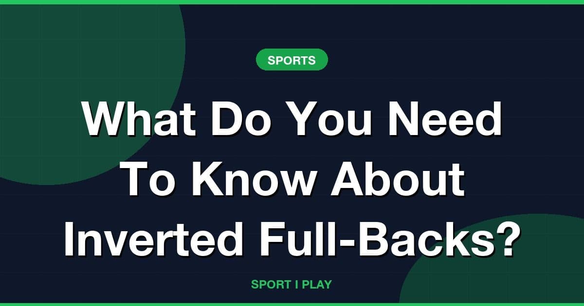 What Do You Need To Know About Inverted Full-Backs?