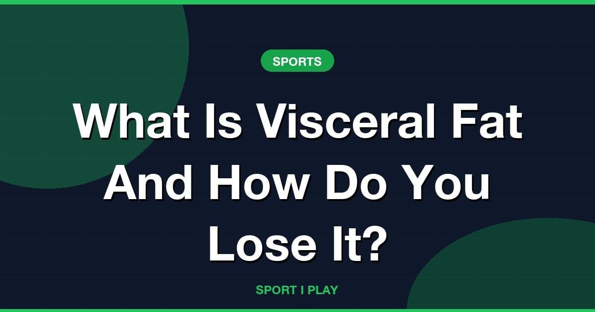 What Is Visceral Fat And How Do You Lose It?