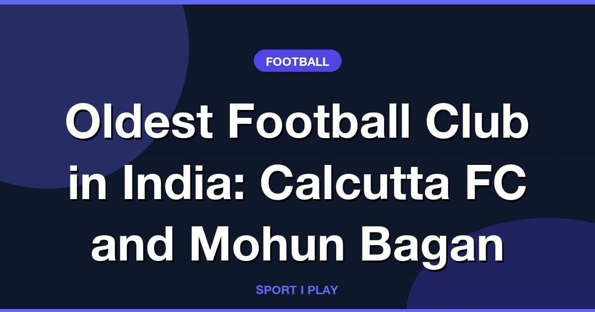 Oldest Football Club in India: Calcutta FC and Mohun Bagan