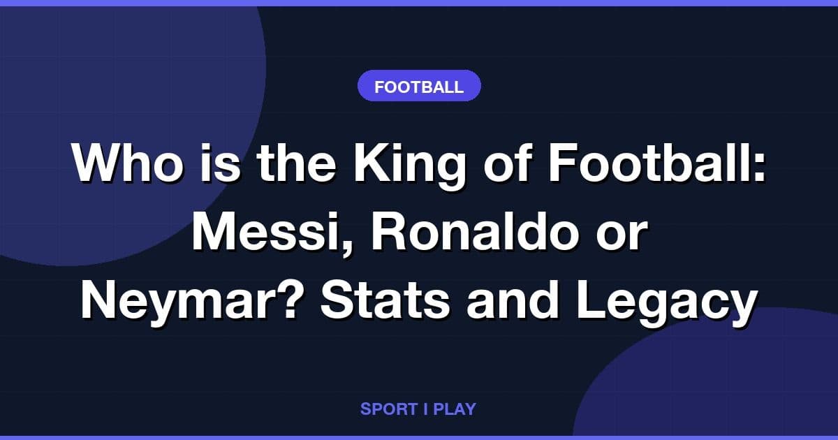 Who is the King of Football: Messi, Ronaldo or Neymar? Stats and Legacy