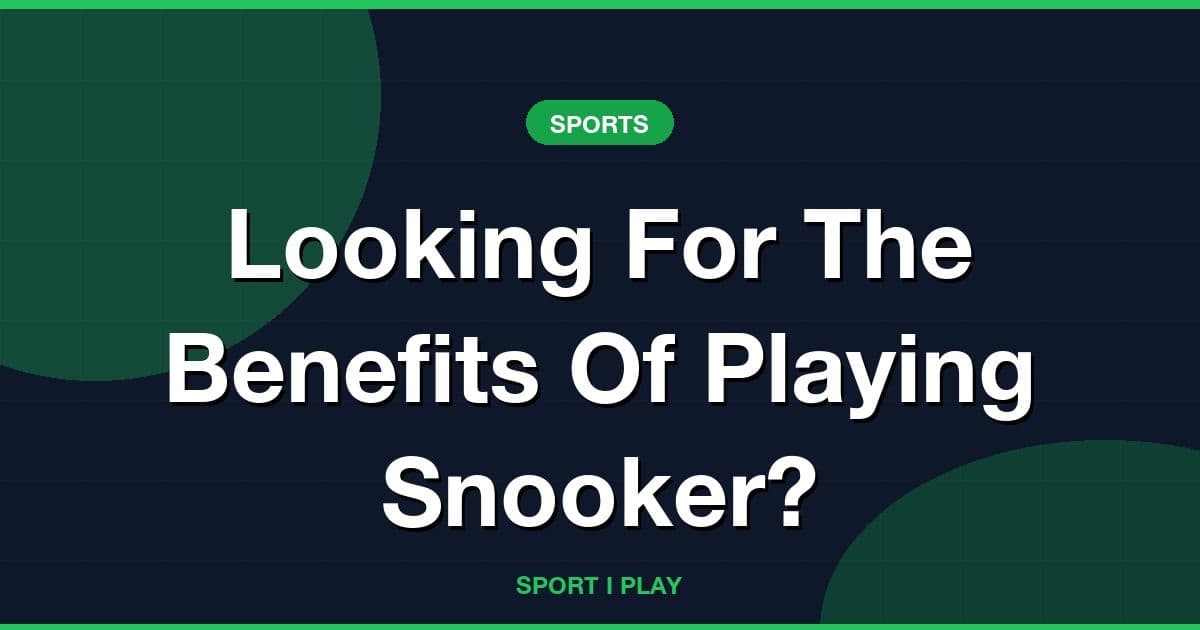 Looking For The Benefits Of Playing Snooker?
