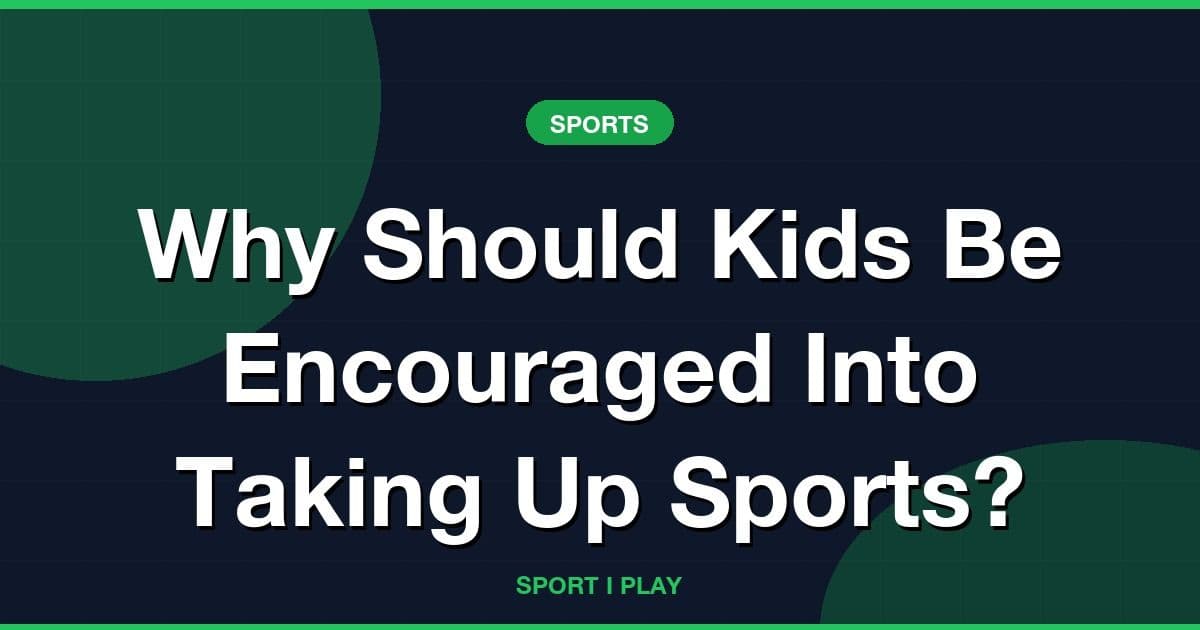 Why Should Kids Be Encouraged Into Taking Up Sports?