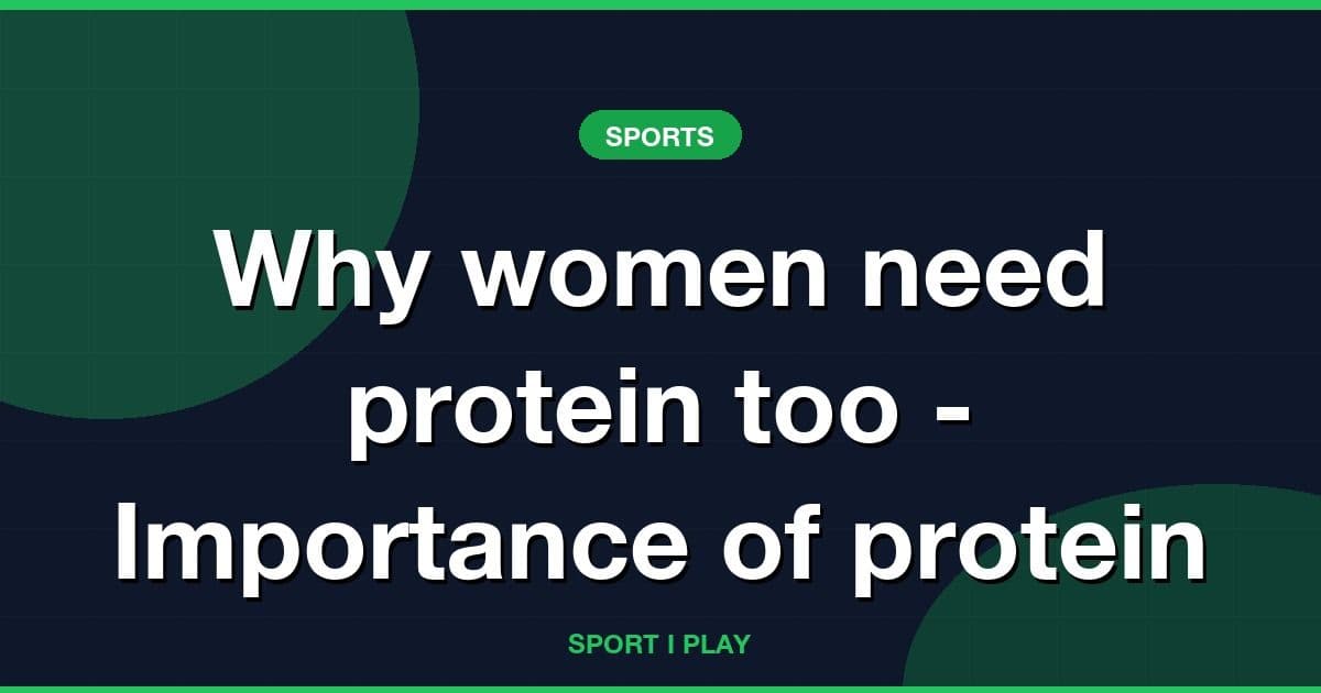 Why women need protein too - Importance of protein