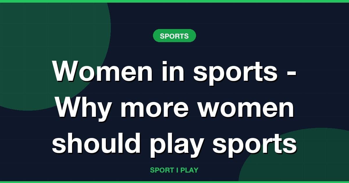 Women in sports - Why more women should play sports