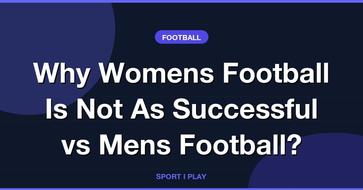 Why Womens Football Is Not As Successful vs Mens Football?