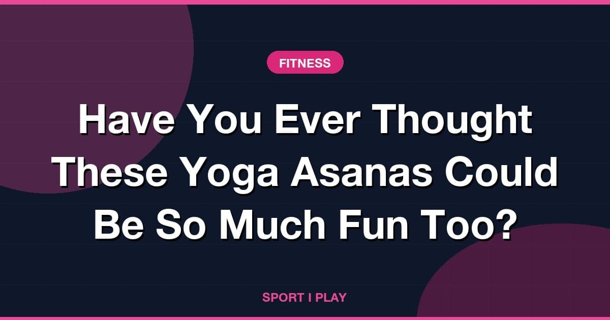 Have You Ever Thought These Yoga Asanas Could Be So Much Fun Too?