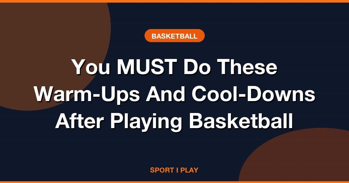 You MUST Do These Warm-Ups And Cool-Downs After Playing Basketball